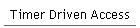 Timer Driven Access