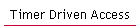 Timer Driven Access